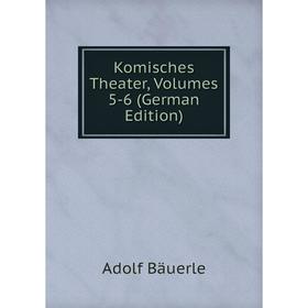 

Книга Komisches Theater, Volumes 5-6