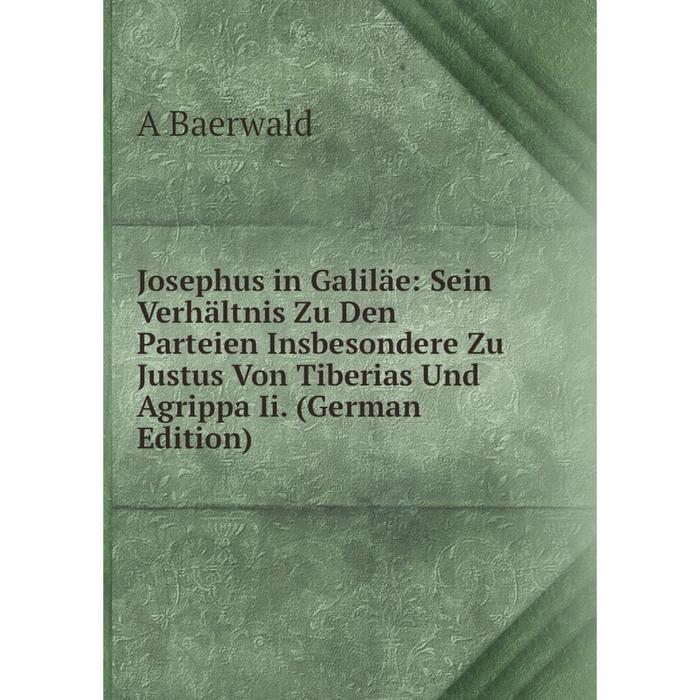 фото Книга josephus in galiläe: sein verhältnis zu den parteien insbesondere zu justus von tiberias und agrippa ii. nobel press