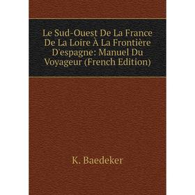 

Книга Le Sud-Ouest De La France De La Loire À La Frontière D'espagne: Manuel Du Voyageur