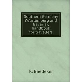 

Книга Southern Germany (Wurtemberg and Bavaria); handbook for travellers