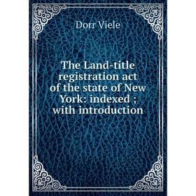 

Книга The Land-title registration act of the state of New York: indexed; with introduction