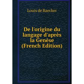 

Книга De l'origine du langage d'après la Genèse (French Edition)