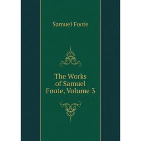 

Книга The Works of Samuel Foote, Volume 3