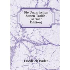 

Книга Die Ungarischen Zonen-Tarife. (German Edition)