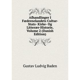 

Книга Afhandlinger I Fædrenelandets Cultur-Stats- Kirke- Og Litterær-Historie, Volume 2 (Danish Edition)