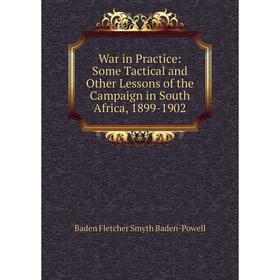 

Книга War in Practice: Some Tactical and Other Lessons of the Campaign in South Africa, 1899-1902