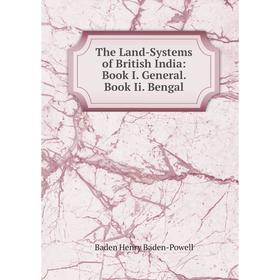 

Книга The Land-Systems of British India: Book I. General. Book Ii. Bengal