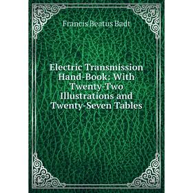 

Книга Electric Transmission Hand-Book: With Twenty-Two Illustrations and Twenty-Seven Tables
