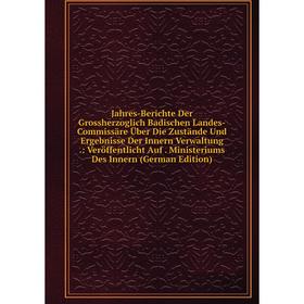 

Книга Jahres-Berichte Der Grossherzoglich Badischen Landes-Commissäre Über Die Zustände Und Ergebnisse Der Innern Verwaltung .