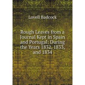 

Книга Rough Leaves from a Journal Kept in Spain and Portugal: During the Years 1832, 1833, and 1834