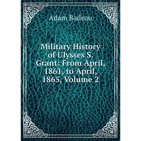 

Книга Military History of Ulysses S Grant: From April, 1861, to April, 1865, Volume 2