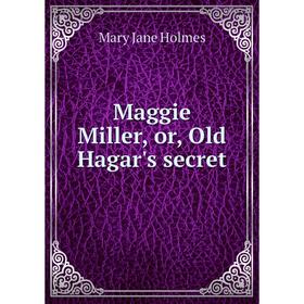 

Книга Maggie Miller, or, Old Hagar's secret