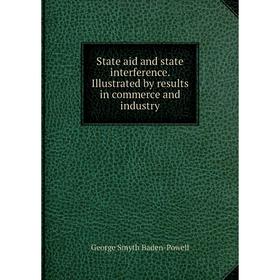 

Книга State aid and state interference. Illustrated by results in commerce and industry