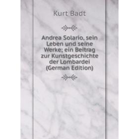 

Книга Andrea Solario, sein Leben und seine Werke; ein Beitrag zur Kunstgeschichte der Lombardei (German Edition)