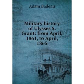 

Книга Military history of Ulysses S Grant: from April, 1861, to April, 1865