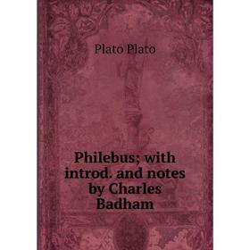 

Книга Philebus; with introd. and notes by Charles Badham