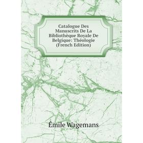

Книга Catalogue Des Manuscrits De La Bibliothèque Royale De Belgique: Théologie (French Edition)