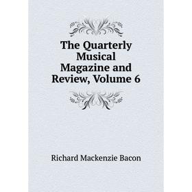 

Книга The Quarterly Musical Magazine and Review, Volume 6