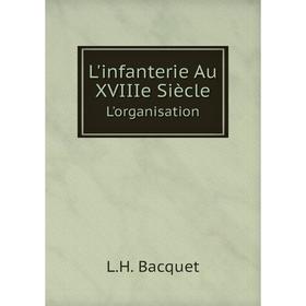 

Книга L'infanterie Au XVIIIe SiècleL'organisation