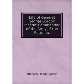 

Книга Life of General George Gordon Meade: Commander of the Army of the Potomac