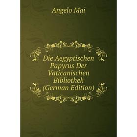 

Книга Die Aegyptischen Papyrus Der Vaticanischen Bibliothek (German Edition)