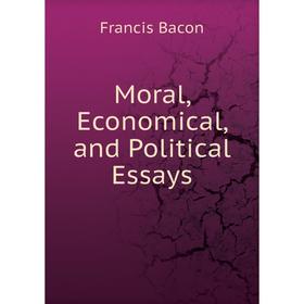 

Книга Moral, Economical, and Political Essays