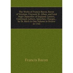 

Книга The Works of Francis Bacon, Baron of Verulam, Viscount