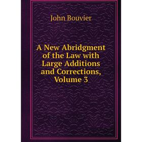 

Книга A New Abridgment of the Law with Large Additions and Corrections, Volume 3