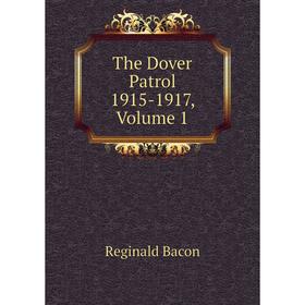 

Книга The Dover Patrol 1915-1917, Volume 1