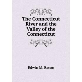 

Книга The Connecticut River and the Valley of the Connecticut