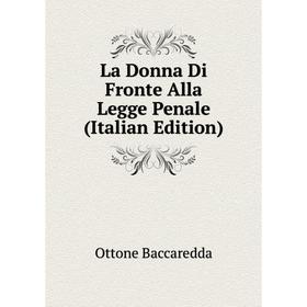 

Книга La Donna Di Fronte Alla Legge Penale