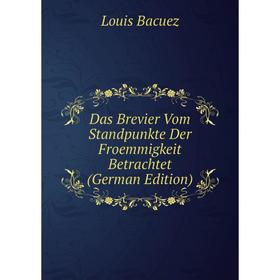 

Книга Das Brevier Vom Standpunkte Der Froemmigkeit Betrachtet (German Edition)