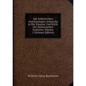 

Книга Die Ästhetischen Anschauungen Aristarchs in Der Exegese Und Kritik Der Homerischen Gedichte, Volume 1 (German Edition)