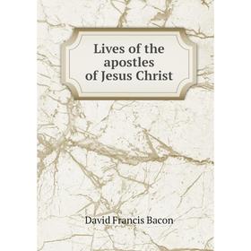 

Книга Lives of the apostles of Jesus Christ