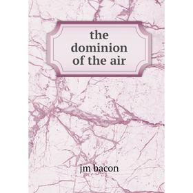 

Книга The dominion of the air