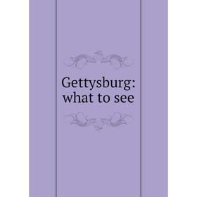 

Книга Gettysburg: what to see