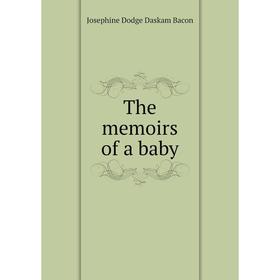 

Книга The memoirs of a baby