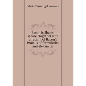 

Книга Bacon is Shake-speare. Together with a reprint of Bacon's Promus of formularies and elegancies