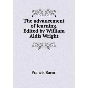 

Книга The advancement of learning. Edited by William Aldis Wright