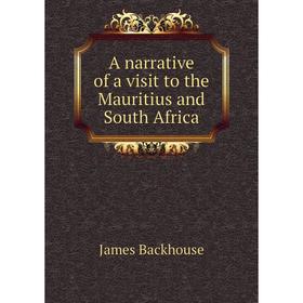 

Книга A narrative of a visit to the Mauritius and South Africa