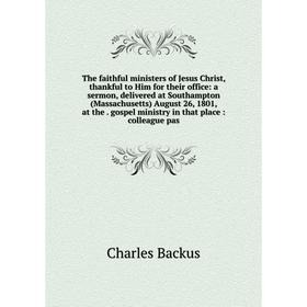 

Книга The faithful ministers of Jesus Christ, thankful to Him for their office
