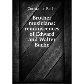 

Книга Brother musicians: reminiscences of Edward and Walter Bache