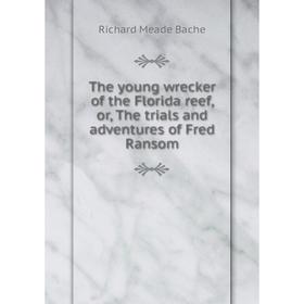 

Книга The young wrecker of the Florida reef, or, The trials and adventures of Fred Ransom