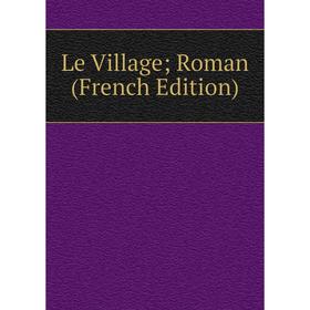 

Книга Le Village; Roman