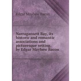 

Книга Narragansett Bay, its historic and romantic associations and picturesque setting, by Edgar Mayhew Bacon