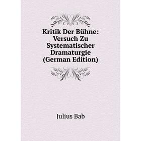 

Книга Kritik Der Bühne: Versuch Zu Systematischer Dramaturgie
