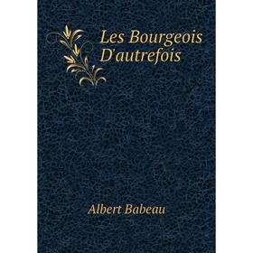

Книга Les Bourgeois D'autrefois