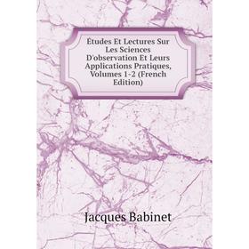 

Книга Études Et Lectures Sur Les Sciences D'observation Et Leurs Applications Pratiques, Volumes 1-2 (French Edition)