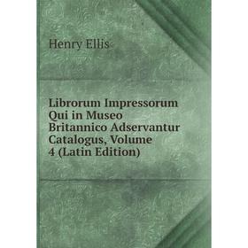 

Книга Librorum Impressorum Qui in Museo Britannico Adservantur Catalogus, Volume 4