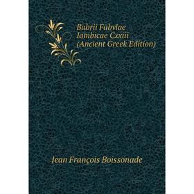 

Книга Babrii Fabvlae Iambicae Cxxiii (Ancient Greek Edition)